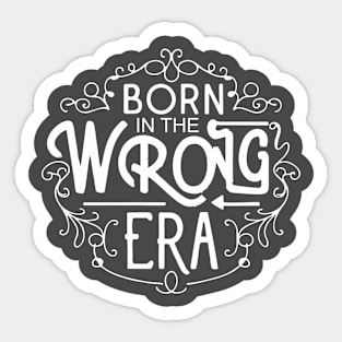 Born in the wrong era Sticker